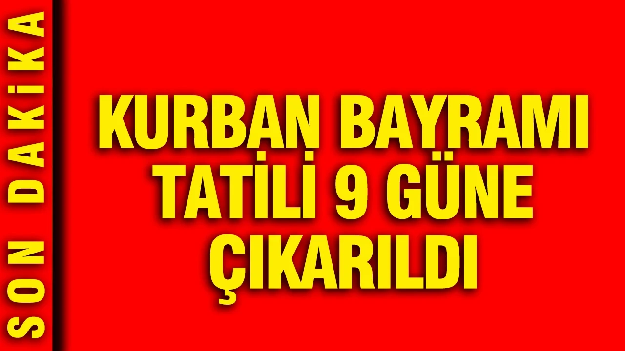 Kurban Bayramı tatili 9 gün oldu